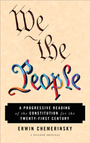 We the People (A Progressive Reading of the Constitution for the Twenty-First Century) by Erwin Chemerinsky, 9781250166005