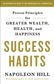 Success Habits (Proven Principles for Greater Wealth, Health, and Happiness) by Napoleon Hill, 9781250308078