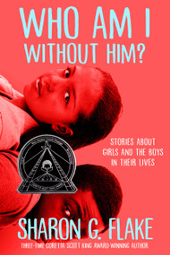 Who Am I Without Him? (Coretta Scott King Author Honor Title) by Sharon Flake, 9781368019446