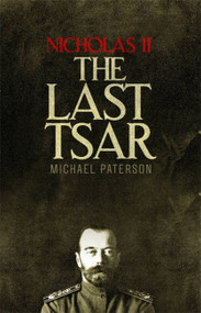 Nicholas II, The Last Tsar by Michael Paterson, 9781472136831