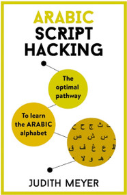 Arabic Script Hacking (The optimal pathway to learning the Arabic alphabet) by Judith Meyer, 9781473679696