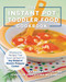 The Instant Pot Toddler Food Cookbook (Wholesome Recipes That Cook Up Fast - in Any Brand of Electric Pressure Cooker) by Barbara Schieving, Jennifer Schieving McDaniel, 9781558329676