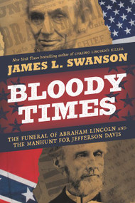 Bloody Times (The Funeral of Abraham Lincoln and the Manhunt for Jefferson Davis) - 9780061560927 by James L. Swanson, 9780061560927