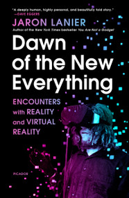 Dawn of the New Everything (Encounters with Reality and Virtual Reality) - 9781250097408 by Jaron Lanier, 9781250097408