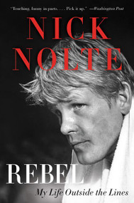 Rebel (My Life Outside the Lines) - 9780062219589 by Nick Nolte, 9780062219589