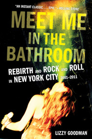 Meet Me in the Bathroom (Rebirth and Rock and Roll in New York City 2001-2011) - 9780062233103 by Lizzy Goodman, 9780062233103