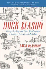 Duck Season (Eating, Drinking, and Other Misadventures in Gascony--France's Last Best Place) - 9780062309433 by David McAninch, 9780062309433