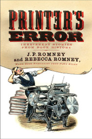 Printer's Error (Irreverent Stories from Book History) - 9780062412324 by Rebecca Romney, J. P. Romney, 9780062412324