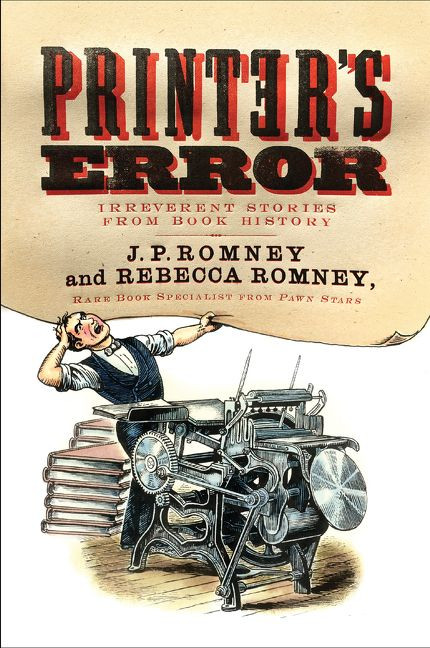 Printer's Error (Irreverent Stories from Book History) - 9780062412324 by Rebecca Romney, J. P. Romney, 9780062412324