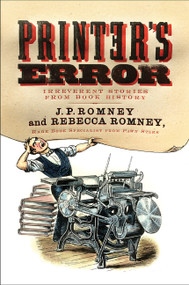 Printer's Error (Irreverent Stories from Book History) - 9780062412324 by Rebecca Romney, J. P. Romney
