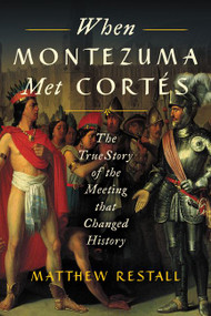 When Montezuma Met Cortés (The True Story of the Meeting that Changed History) - 9780062427274 by Matthew Restall, 9780062427274