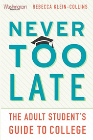 Never Too Late (The Adult Student's Guide to College) by Rebecca Klein-Collins, 9781620973219