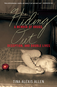 Hiding Out (A Memoir of Drugs, Deception, and Double Lives) - 9780062565686 by Tina Alexis Allen