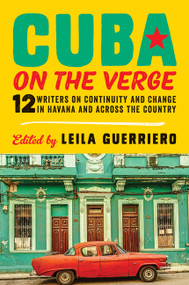 Cuba on the Verge (12 Writers on Continuity and Change in Havana and Across the Country) - 9780062661074 by Leila Guerriero