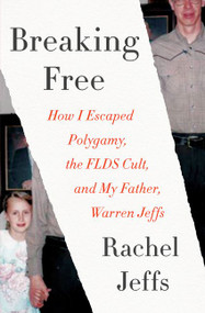 Breaking Free (How I Escaped Polygamy, the FLDS Cult, and My Father, Warren Jeffs) - 9780062670533 by Rachel Jeffs, 9780062670533