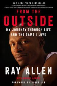 From the Outside (My Journey Through Life and the Game I Love) - 9780062675484 by Ray Allen, Michael Arkush, Spike Lee, 9780062675484