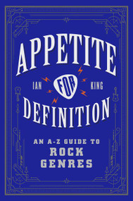 Appetite for Definition (An A-Z Guide to Rock Genres) by Ian King, 9780062688880