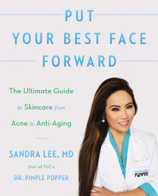 Put Your Best Face Forward (The Ultimate Guide to Skincare from Acne to Anti-Aging) by Sandra Lee, M.D., 9780062872296