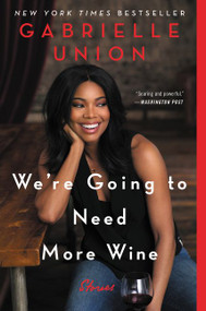 We're Going to Need More Wine (Stories That Are Funny, Complicated, and True) - 9780062693990 by Gabrielle Union, 9780062693990