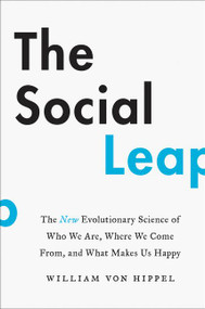 The Social Leap (The New Evolutionary Science of Who We Are, Where We Come From, and What Makes Us Happy) by William von Hippel, 9780062740397
