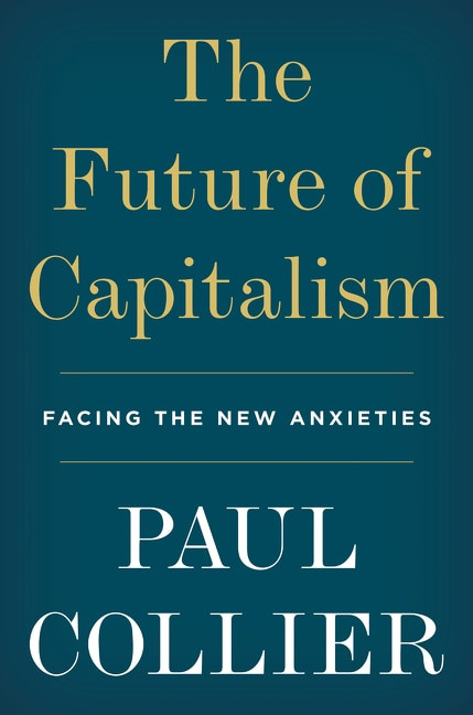 The Future of Capitalism (Facing the New Anxieties) by Paul Collier, 9780062748652