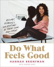 Do What Feels Good (Recipes, Remedies, and Routines to Treat Your Body Right) by Hannah Bronfman, 9780062790958