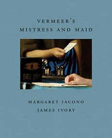 Vermeer's Mistress and Maid by James Ivory, Margaret Iacono, 9781911282372