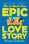 This Is Kind of an Epic Love Story by Kacen Callender, 9780062820228