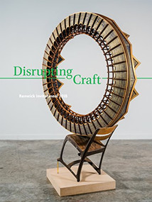 Disrupting Craft (Renwick Invitational 2018) by Abraham Thomas, Sarah Archer, Annie Carlano, Stephanie Stebich, 9781911282426