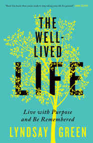 The Well-Lived Life (Live with Purpose and Be Remembered) by Lyndsay Green, 9781443455763