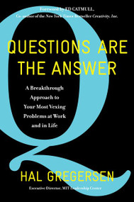 Questions Are the Answer (A Breakthrough Approach to Your Most Vexing Problems at Work and in Life) by Hal Gregersen, Ed Catmull, 9780062844767