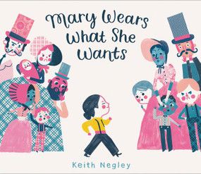 Mary Wears What She Wants by Keith Negley, Keith Negley, 9780062846792