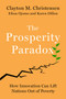The Prosperity Paradox (How Innovation Can Lift Nations Out of Poverty) by Clayton M. Christensen, Efosa Ojomo, Karen Dillon, 9780062851826