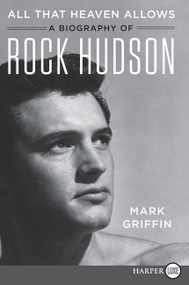 All That Heaven Allows (A Biography of Rock Hudson) - 9780062860910 by Mark Griffin, 9780062860910