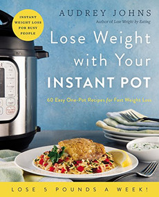Lose Weight with Your Instant Pot (60 Easy One-Pot Recipes for Fast Weight Loss) by Audrey Johns, 9780062874559