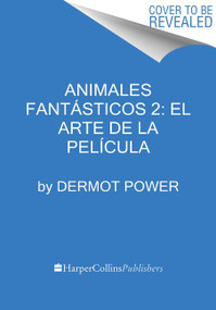 Animales fantásticos 2: El arte de la película (Spanish Edition) by Dermot Power, 9781418599980