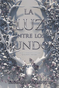 La luz entre los mundos (The Light Between Worlds (Spanish edition)) by Laura E. Weymouth, 9781418598631