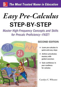 Easy Pre-Calculus Step-by-Step, Second Edition by Carolyn Wheater, 9781260135114