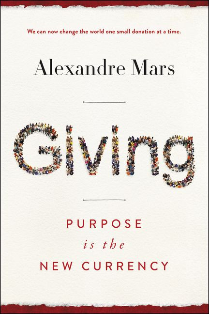 Giving (Purpose Is the New Currency) by Alexandre Mars, 9780062912404