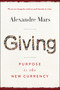 Giving (Purpose Is the New Currency) by Alexandre Mars, 9780062912404