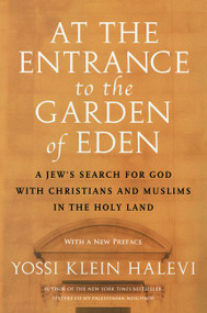 At the Entrance to the Garden of Eden (A Jew's Search for God with Christians and Muslims in the Holy Land) by Yossi Klein Halevi, 9780062913111