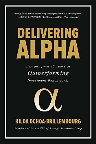 Delivering Alpha: Lessons from 30 Years of Outperforming Investment Benchmarks by Hilda Ochoa-Brillembourg, 9781260441482