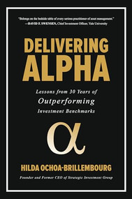 Delivering Alpha: Lessons from 30 Years of Outperforming Investment Benchmarks by Hilda Ochoa-Brillembourg, 9781260441482