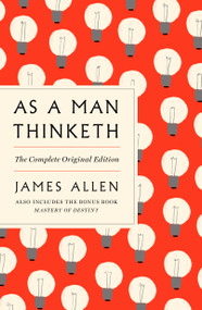 As a Man Thinketh: The Complete Original Edition and Master of Destiny (A GPS Guide to Life) by James Allen, Joel Fotinos, 9781250309334