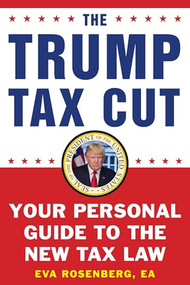 The Trump Tax Cut (Your Personal Guide to the New Tax Law) by Eva Rosenberg, EA, 9781630061050