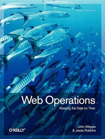 Web Operations (Keeping the Data On Time) by John Allspaw, Jesse Robbins, 9781449377441