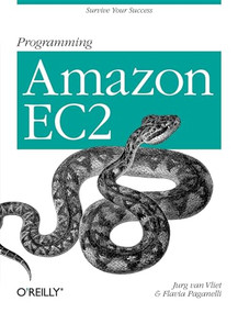 Programming Amazon EC2 (Survive your Success) by Jurg van Vliet, Flavia Paganelli, 9781449393687