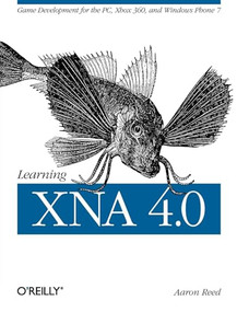 Learning XNA 4.0 (Game Development for the PC, Xbox 360, and Windows Phone 7) by Aaron Reed, 9781449394622