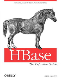 HBase: The Definitive Guide (Random Access to Your Planet-Size Data) by Lars George, 9781449396107