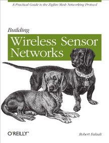 Building Wireless Sensor Networks (with ZigBee, XBee, Arduino, and Processing) by Robert Faludi, 9780596807733